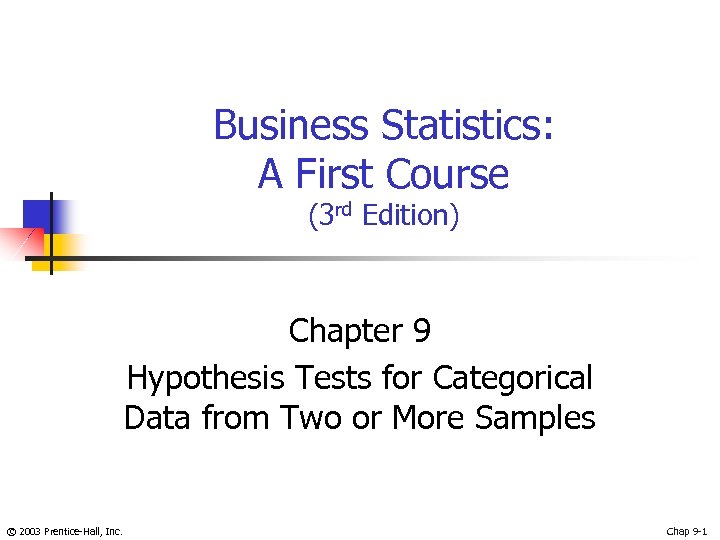 Business Statistics: A First Course (3 rd Edition) Chapter 9 Hypothesis Tests for Categorical