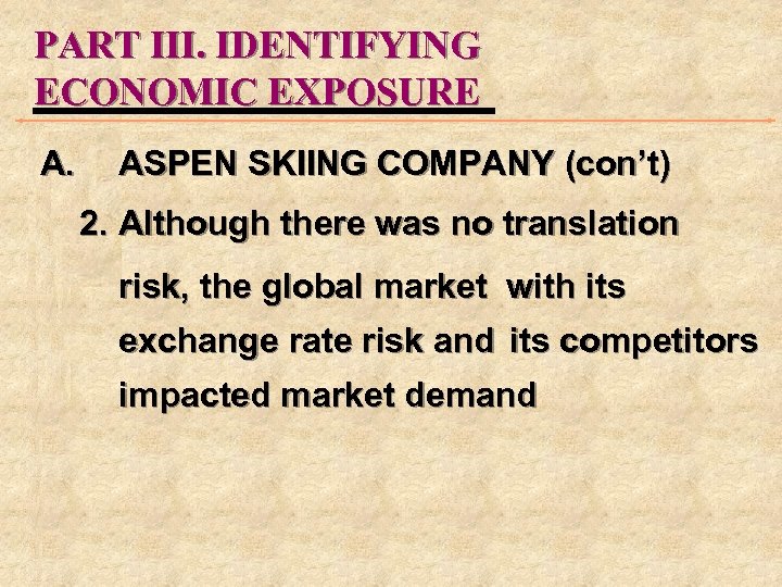 PART III. IDENTIFYING ECONOMIC EXPOSURE A. ASPEN SKIING COMPANY (con’t) 2. Although there was