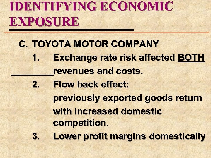 IDENTIFYING ECONOMIC EXPOSURE C. TOYOTA MOTOR COMPANY 1. Exchange rate risk affected BOTH revenues