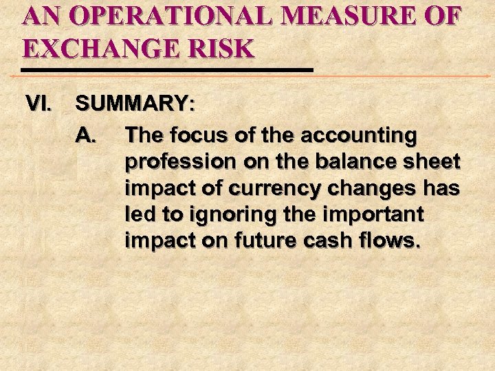 AN OPERATIONAL MEASURE OF EXCHANGE RISK VI. SUMMARY: A. The focus of the accounting