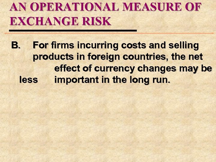 AN OPERATIONAL MEASURE OF EXCHANGE RISK B. For firms incurring costs and selling products