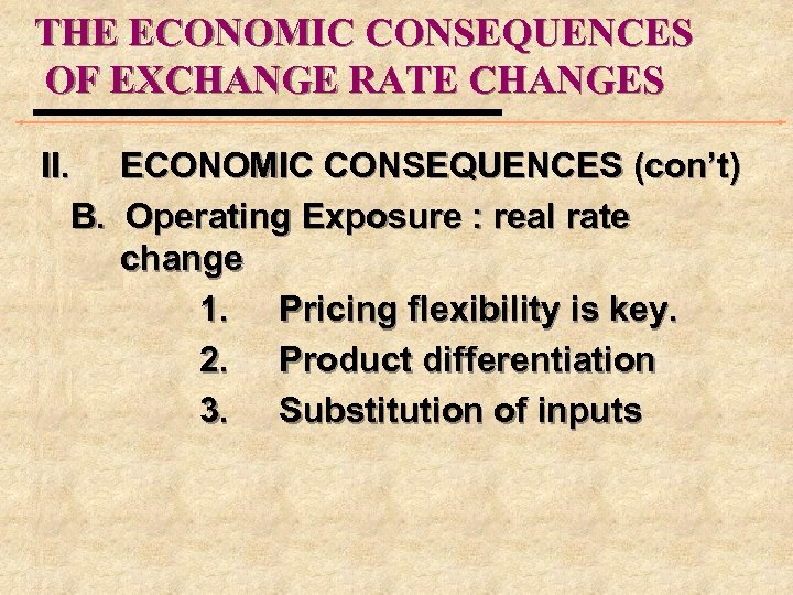 THE ECONOMIC CONSEQUENCES OF EXCHANGE RATE CHANGES II. ECONOMIC CONSEQUENCES (con’t) B. Operating Exposure