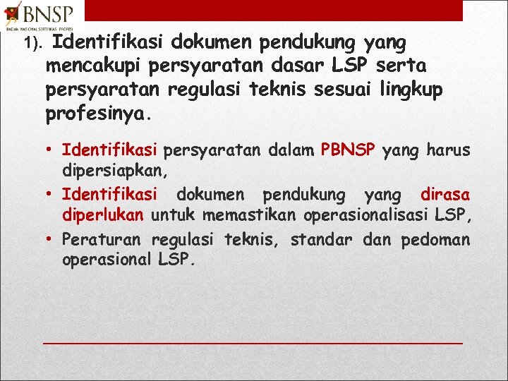 1). Identifikasi dokumen pendukung yang mencakupi persyaratan dasar LSP serta persyaratan regulasi teknis sesuai