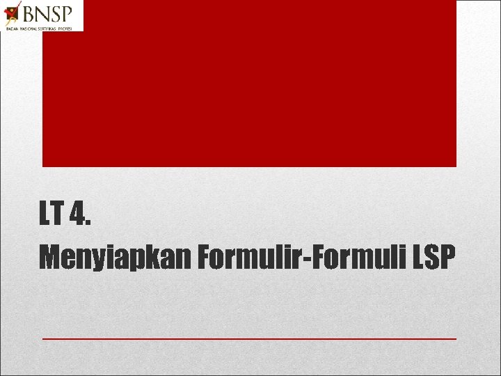 LT 4. Menyiapkan Formulir-Formuli LSP 