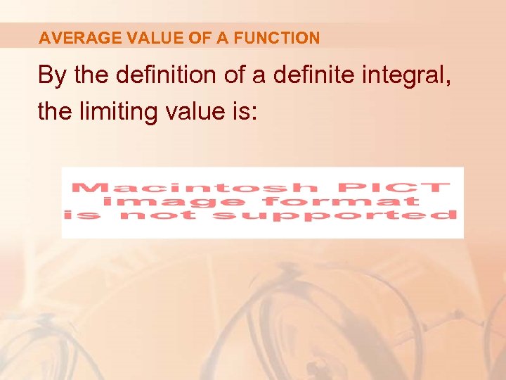 AVERAGE VALUE OF A FUNCTION By the definition of a definite integral, the limiting