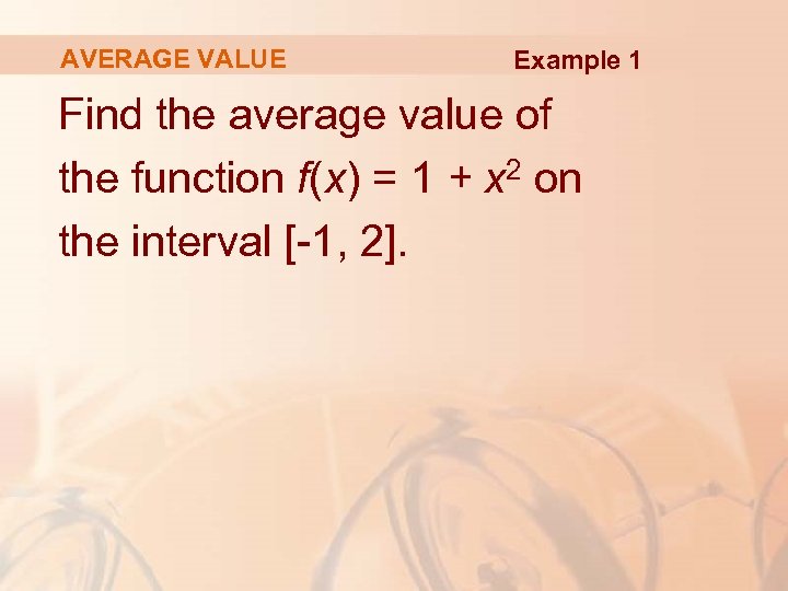 AVERAGE VALUE Example 1 Find the average value of the function f(x) = 1