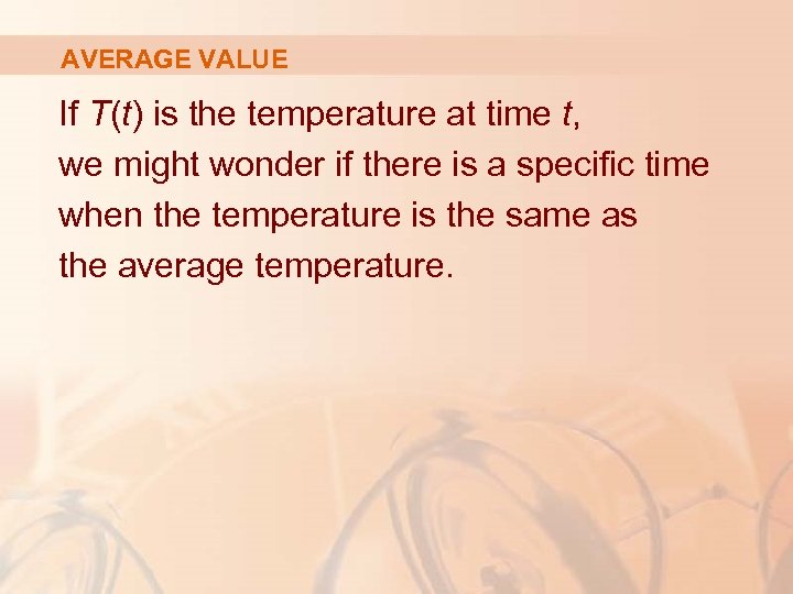 AVERAGE VALUE If T(t) is the temperature at time t, we might wonder if