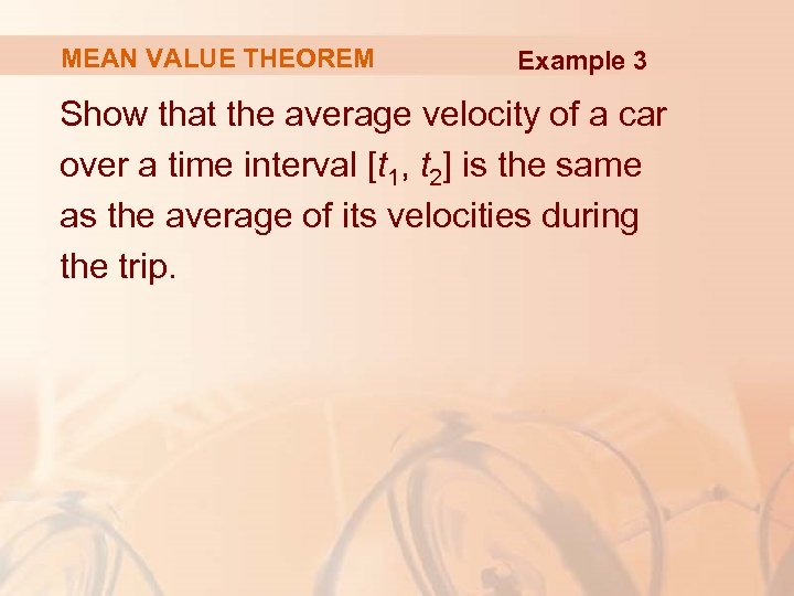 MEAN VALUE THEOREM Example 3 Show that the average velocity of a car over