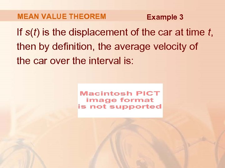 MEAN VALUE THEOREM Example 3 If s(t) is the displacement of the car at