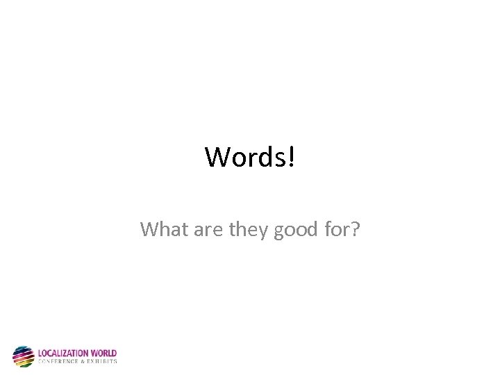 Words! What are they good for? 