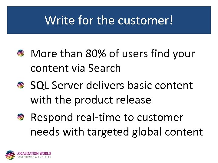 Write for the customer! More than 80% of users find your content via Search