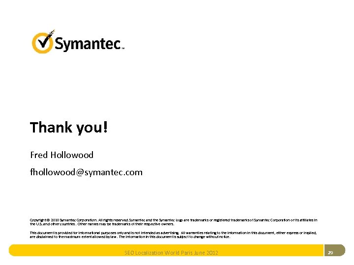 Thank you! Fred Hollowood fhollowood@symantec. com Copyright © 2010 Symantec Corporation. All rights reserved.
