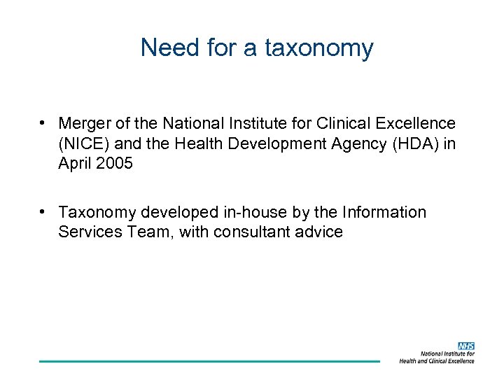 Need for a taxonomy • Merger of the National Institute for Clinical Excellence (NICE)