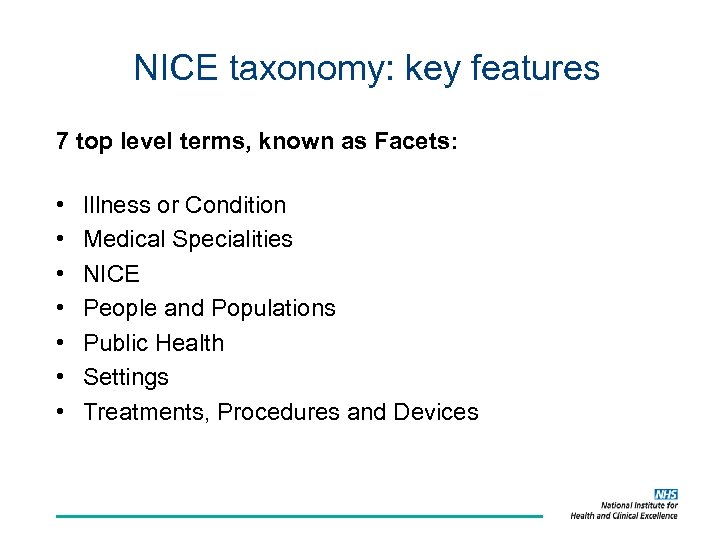 NICE taxonomy: key features 7 top level terms, known as Facets: • • Illness