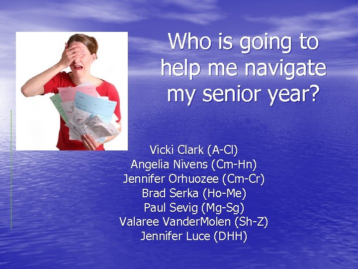 Who is going to help me navigate my senior year? Vicki Clark (A-Cl) Angelia