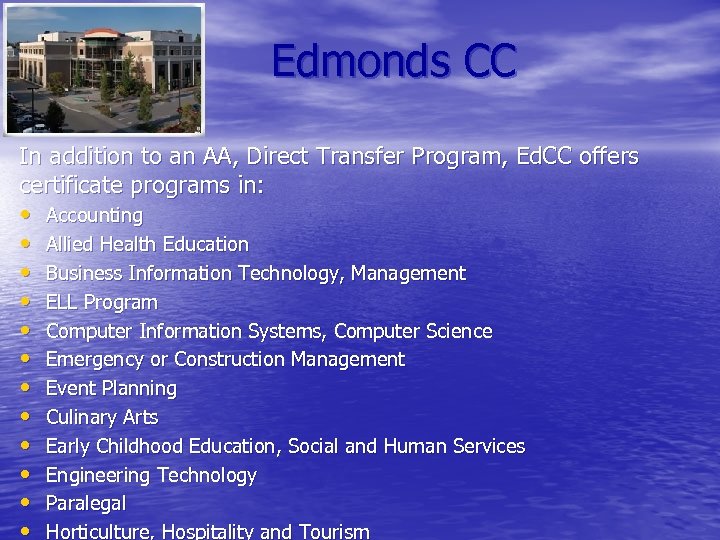 Edmonds CC In addition to an AA, Direct Transfer Program, Ed. CC offers certificate