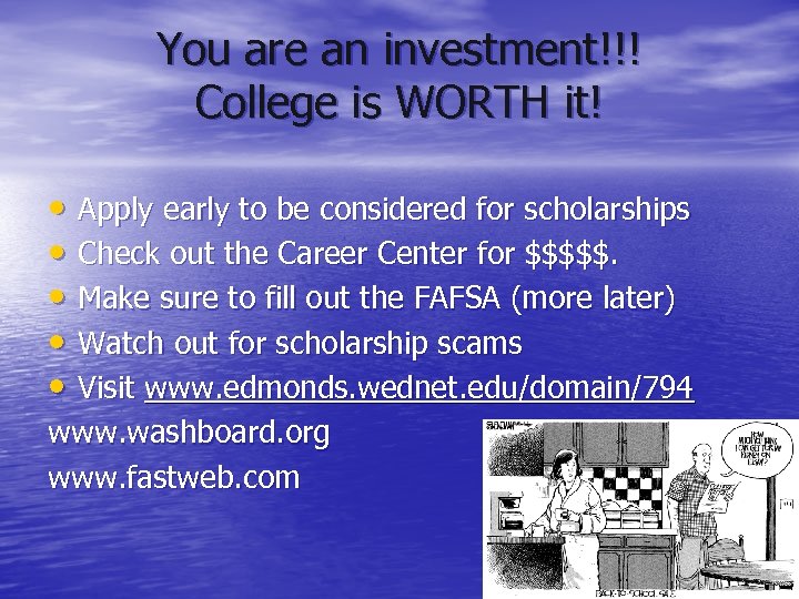 You are an investment!!! College is WORTH it! • Apply early to be considered