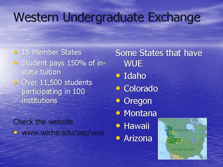 Western Undergraduate Exchange • 15 Member States • Student pays 150% of in •