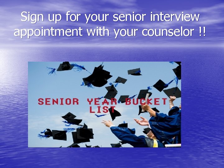 Sign up for your senior interview appointment with your counselor !! 