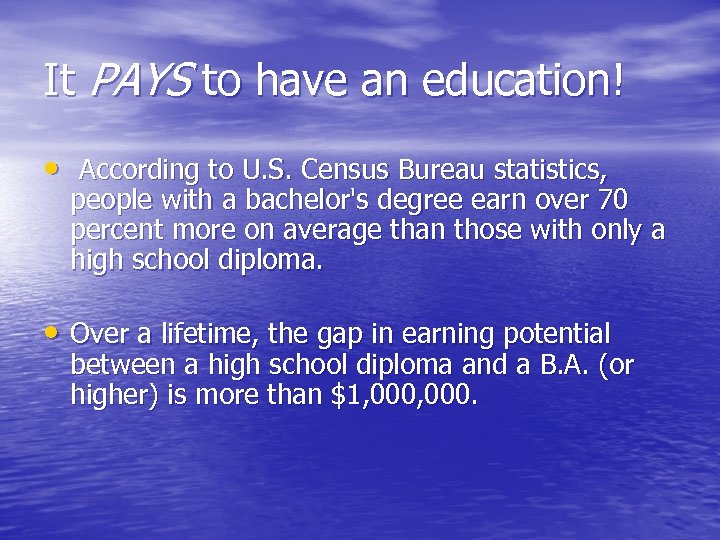 It PAYS to have an education! • According to U. S. Census Bureau statistics,