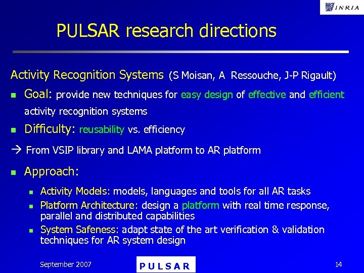 PULSAR research directions Activity Recognition Systems (S Moisan, A Ressouche, J-P Rigault) n Goal:
