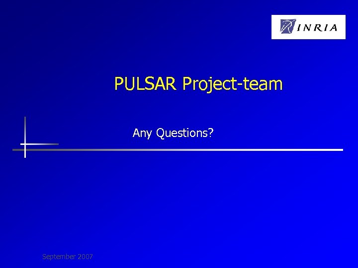 PULSAR Project-team Any Questions? September 2007 