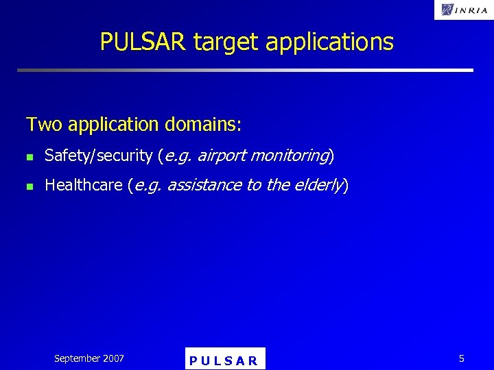PULSAR target applications Two application domains: n Safety/security (e. g. airport monitoring) n Healthcare