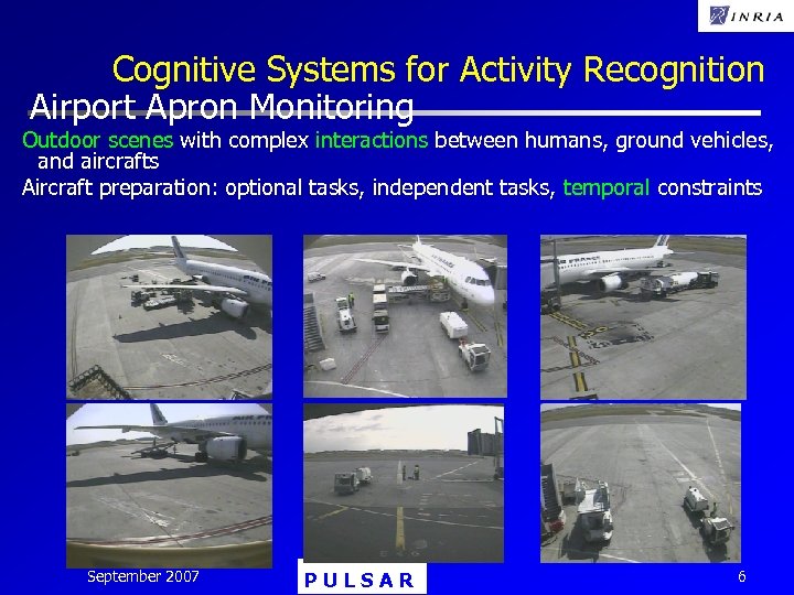 Cognitive Systems for Activity Recognition Airport Apron Monitoring Outdoor scenes with complex interactions between