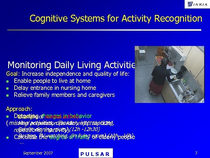Cognitive Systems for Activity Recognition Monitoring Daily Living Activities of Elderly Goal: Increase independence
