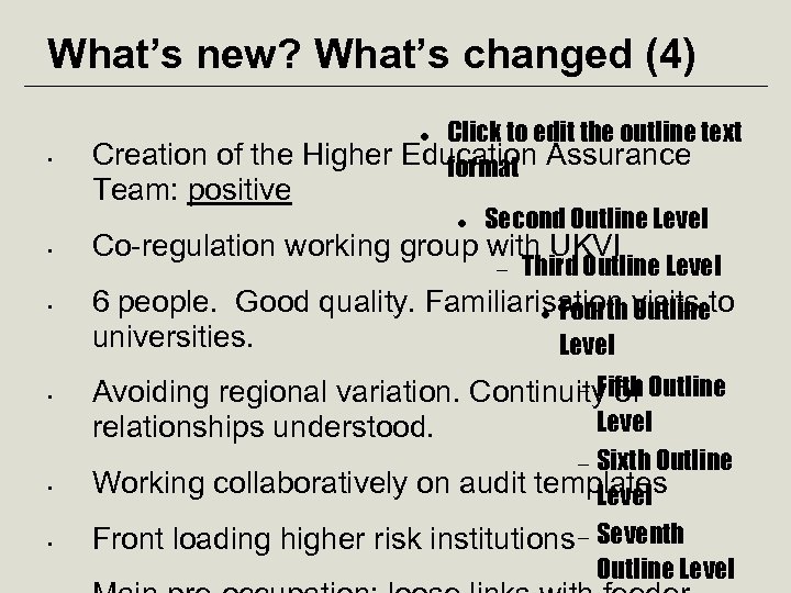 What’s new? What’s changed (4) Click to edit the outline text Creation of the