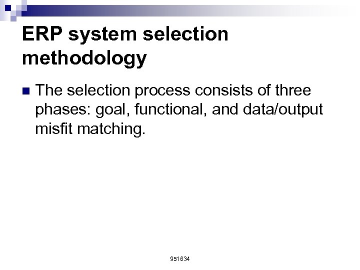 ERP system selection methodology n The selection process consists of three phases: goal, functional,