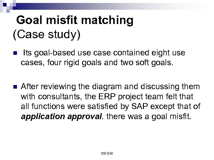 Goal misfit matching (Case study) n Its goal-based use case contained eight use cases,