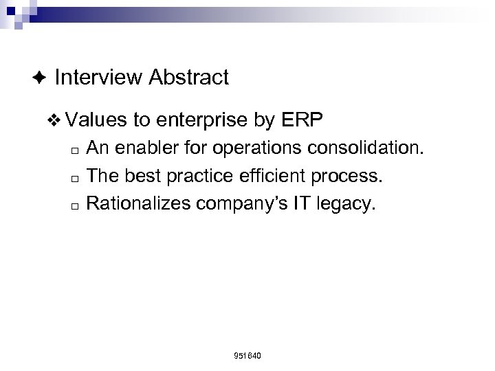 è Interview Abstract v Values to enterprise by ERP ¨ ¨ ¨ An enabler