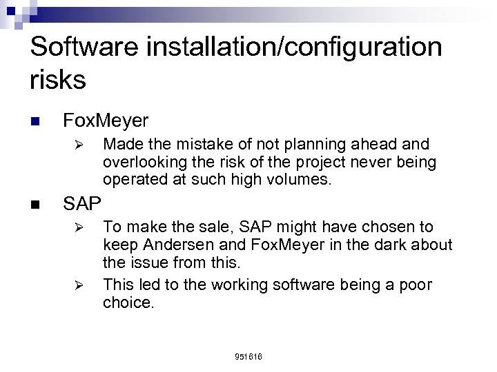 Software installation/configuration risks n Fox. Meyer Ø n Made the mistake of not planning