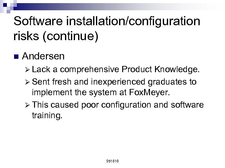 Software installation/configuration risks (continue) n Andersen Ø Lack a comprehensive Product Knowledge. Ø Sent