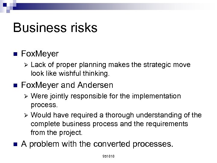 Business risks n Fox. Meyer Ø n Lack of proper planning makes the strategic