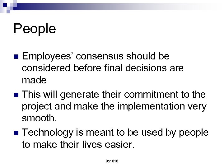 People Employees’ consensus should be considered before final decisions are made n This will