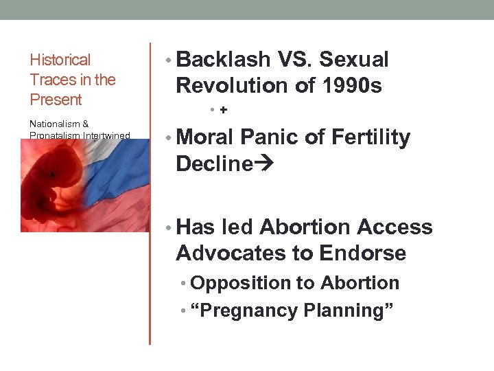 Historical Traces in the Present Nationalism & Pronatalism Intertwined • Backlash VS. Sexual Revolution