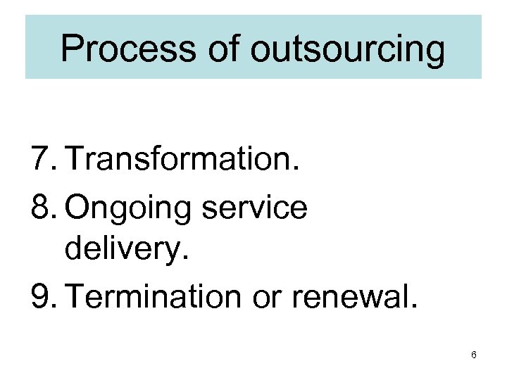 Process of outsourcing 7. Transformation. 8. Ongoing service delivery. 9. Termination or renewal. 6