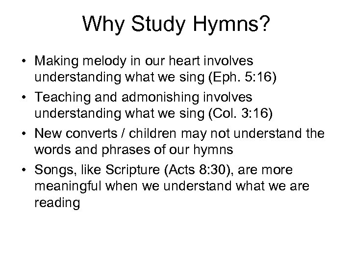 Why Study Hymns? • Making melody in our heart involves understanding what we sing