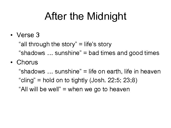 After the Midnight • Verse 3 “all through the story” = life’s story “shadows