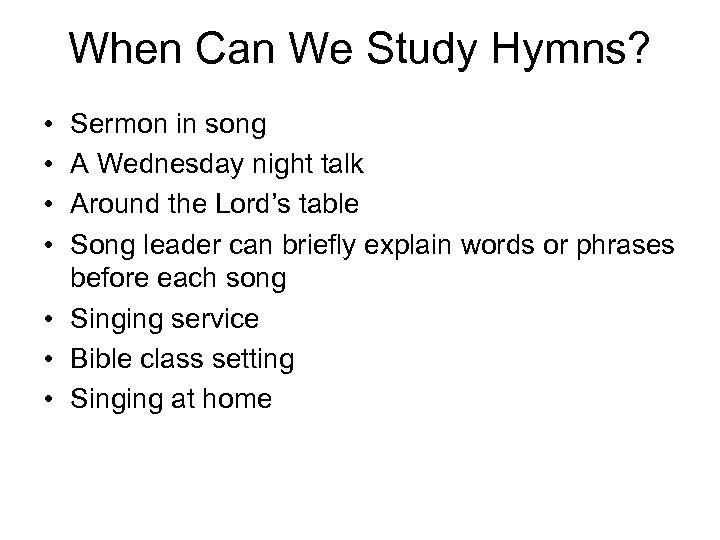 When Can We Study Hymns? • • Sermon in song A Wednesday night talk