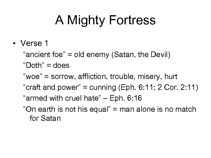 A Mighty Fortress • Verse 1 “ancient foe” = old enemy (Satan, the Devil)