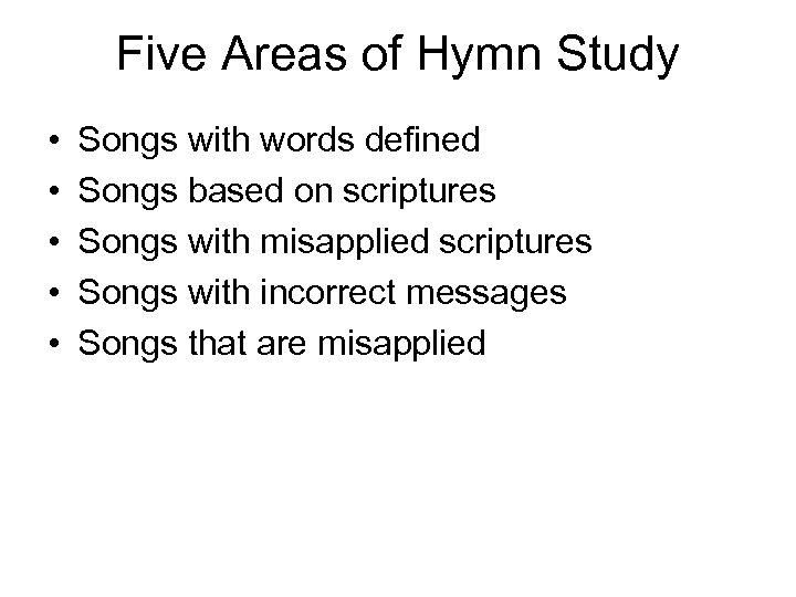 Five Areas of Hymn Study • • • Songs with words defined Songs based