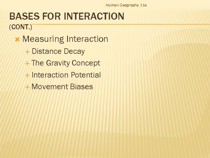 Human Geography 11 e BASES FOR INTERACTION (CONT. ) Measuring Distance Interaction Decay The