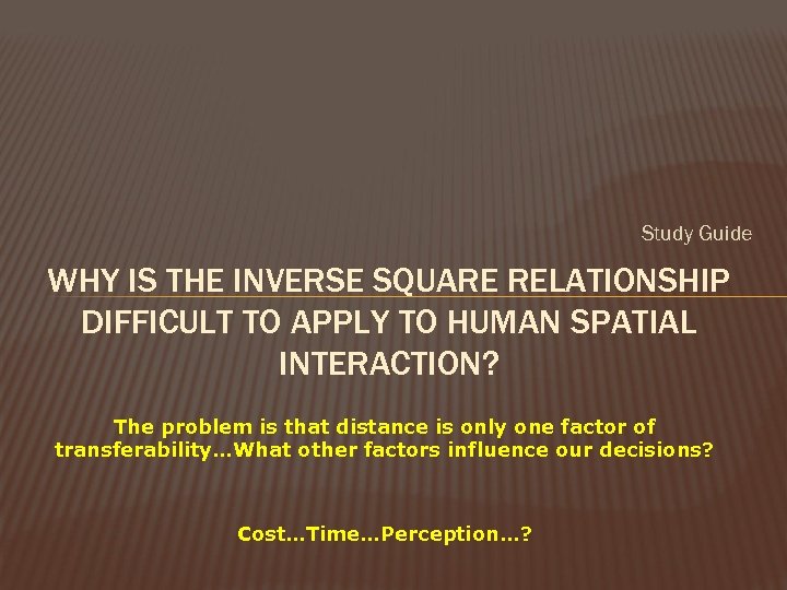 Study Guide WHY IS THE INVERSE SQUARE RELATIONSHIP DIFFICULT TO APPLY TO HUMAN SPATIAL