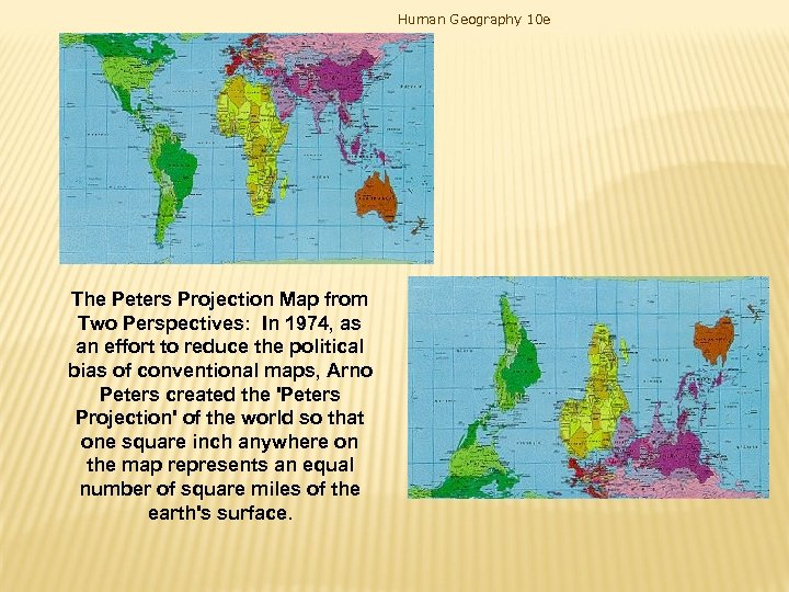 Human Geography 10 e The Peters Projection Map from Two Perspectives: In 1974, as