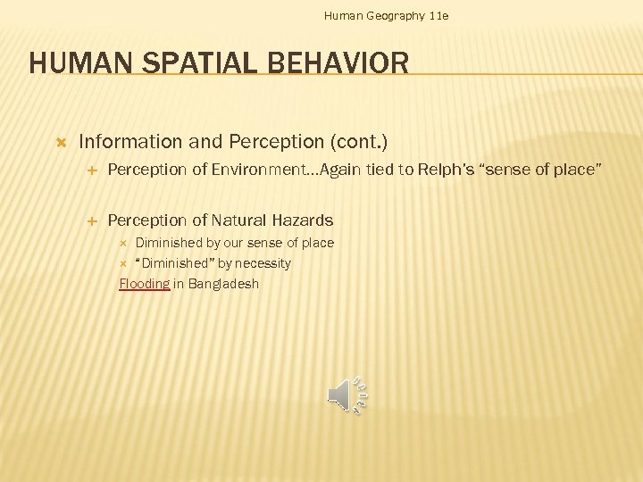 Human Geography 11 e HUMAN SPATIAL BEHAVIOR Information and Perception (cont. ) Perception of