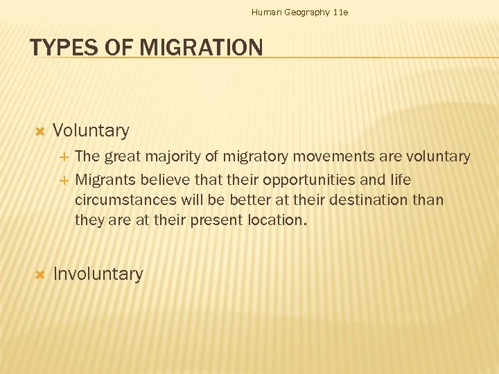 Human Geography 11 e TYPES OF MIGRATION Voluntary The great majority of migratory movements