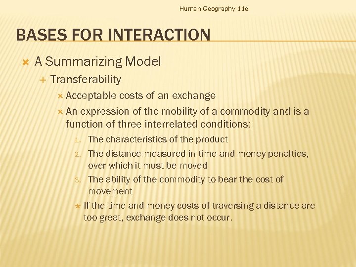 Human Geography 11 e BASES FOR INTERACTION A Summarizing Model Transferability Acceptable costs of